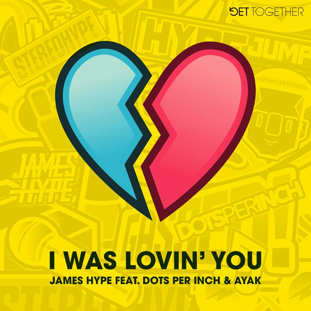 I Was Lovin' You by James Hype feat. Dots Per Inch & Ayak, Get Together Records cover art