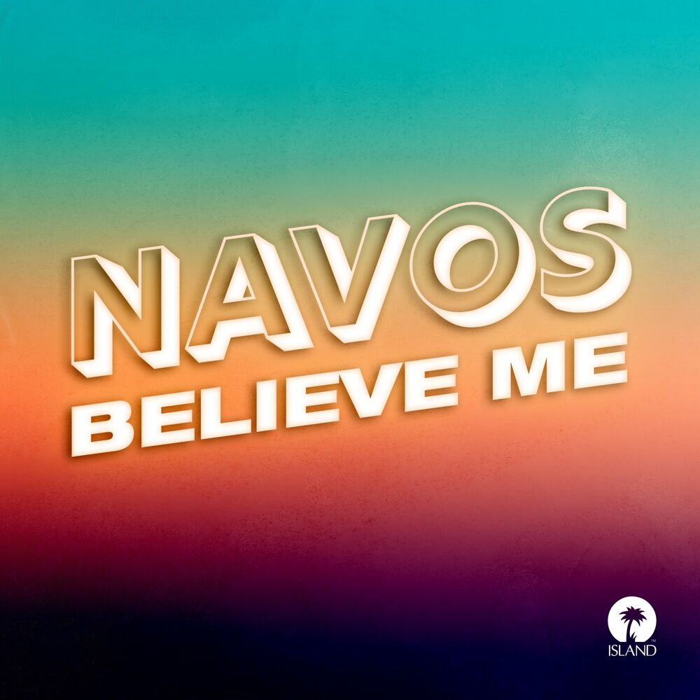 Believe Me by Navos, Island Records cover art